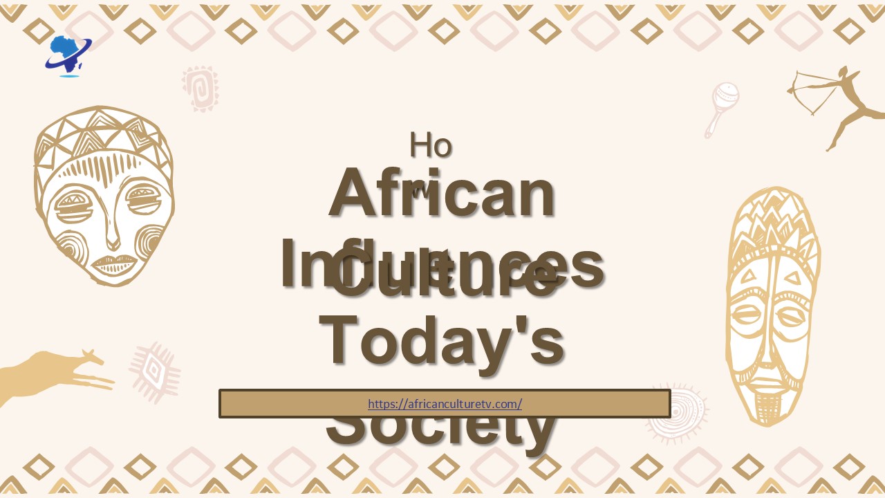 How African Culture Influences Today's Society