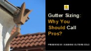 Gutter Sizing: Why You Should Call Pros?
