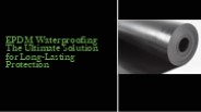 EPDM Waterproofing: The Ultimate Solution for Long-Lasting Protection