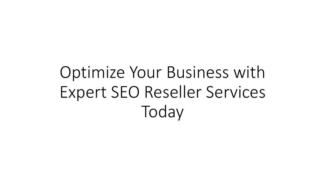 Optimize Your Business with Expert SEO Reseller Services Today