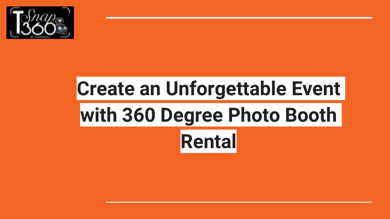 Create an Unforgettable Event with 360 Degree Photo Booth Rental