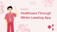 Improving healthcare through white-labeling