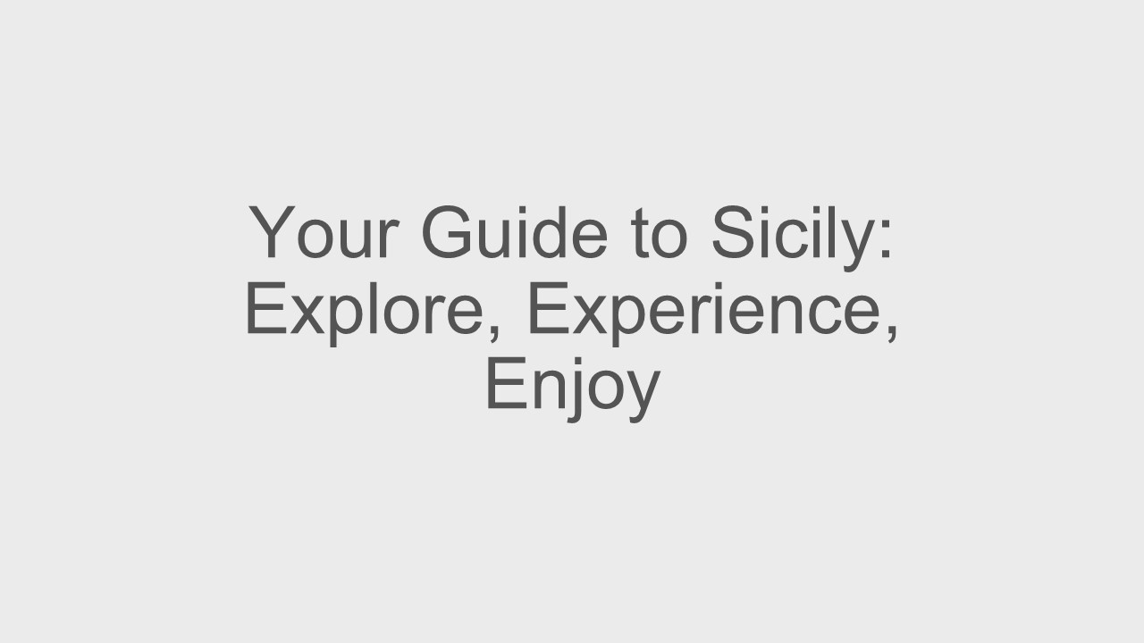 Your Guide to Sicily: Explore, Experience, Enjoy