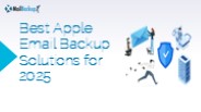 Best Apple Email Backup Solutions for 2025