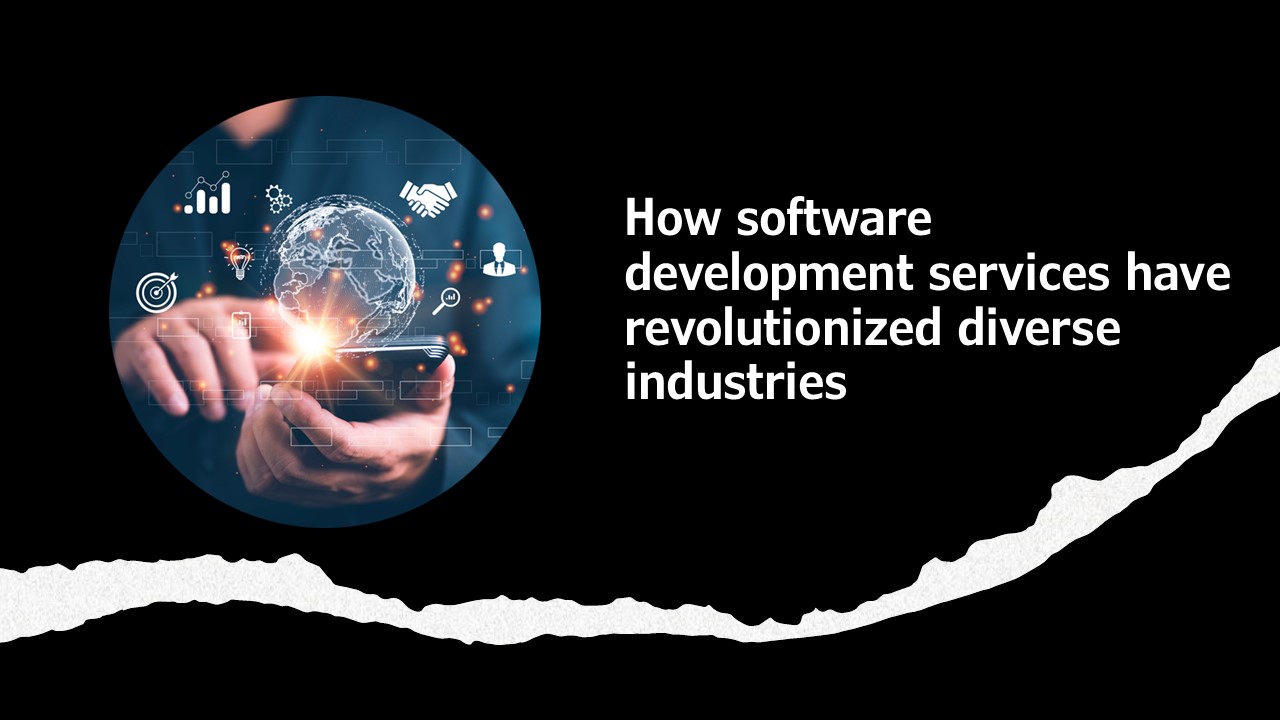 How software development services have revolutionized diverse industries
