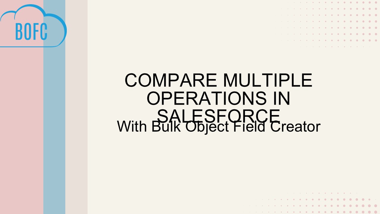 Perform Multiple Operations in Salesforce using BOFC