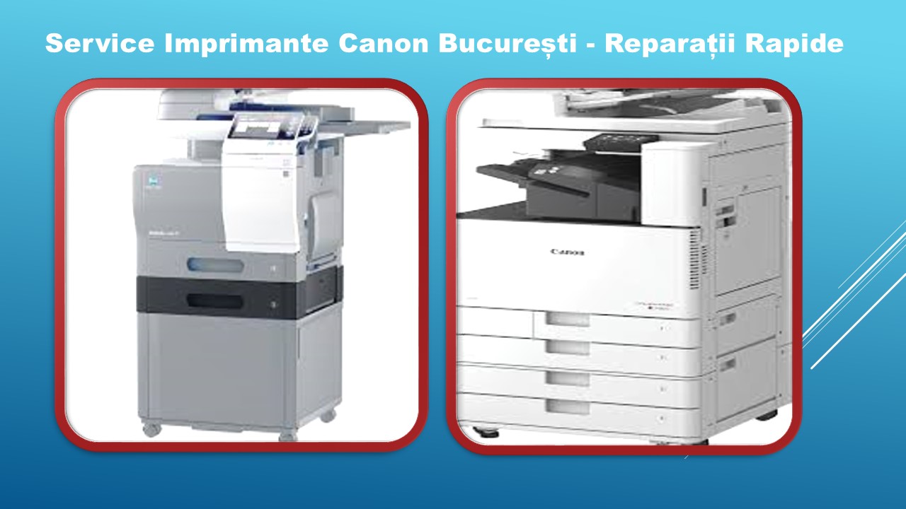 Service Imprimante Canon București - Reparații Rapide