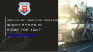 Choosing Between Open and Enclosed Car Transport Service