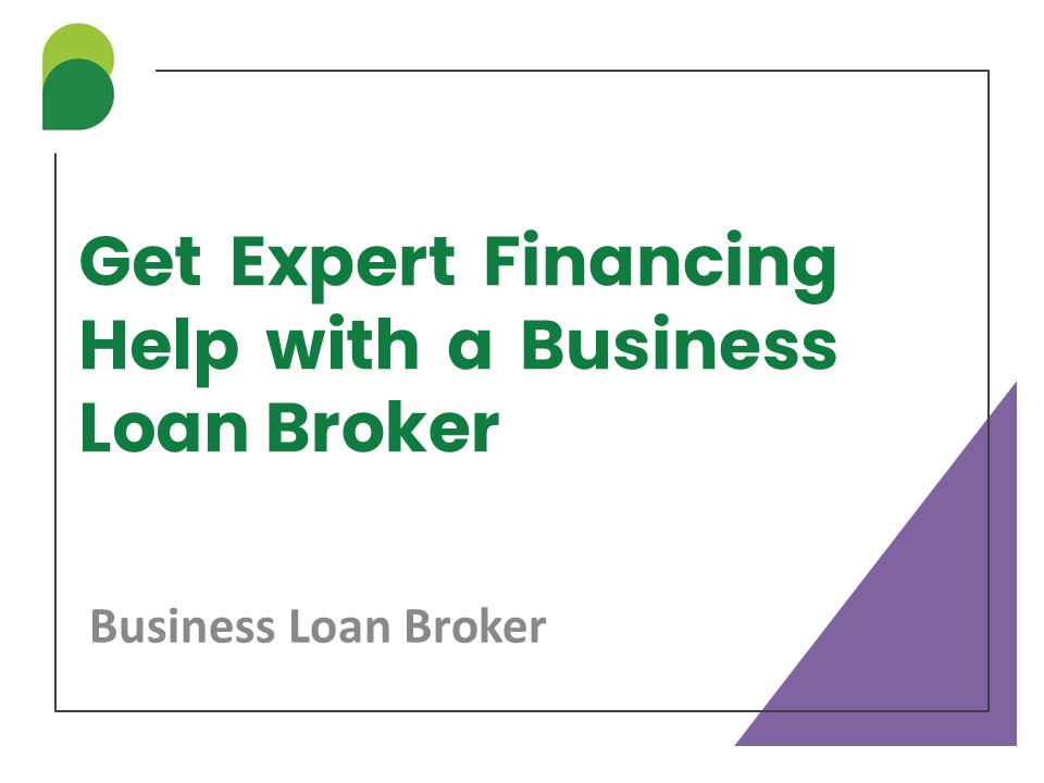 Get Expert Financing Help with a Business Loan Broker