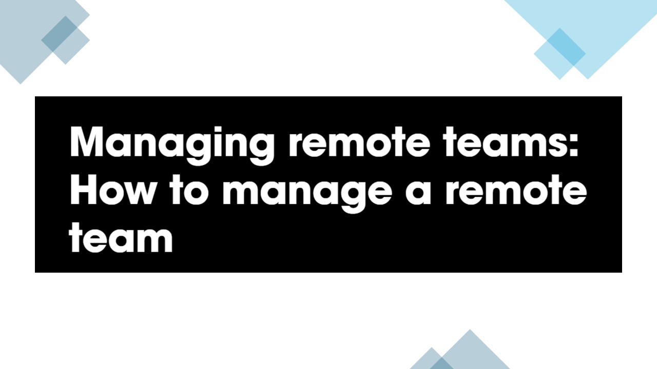 Managing remote teams: How to manage a remote team