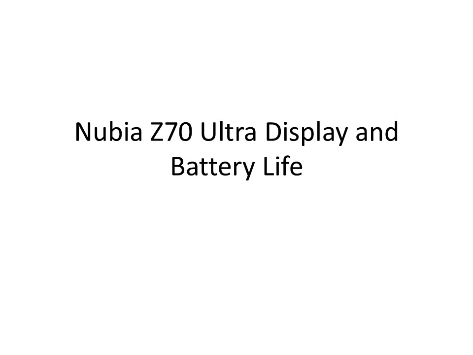 Nubia Z70 Ultra Display and Battery Life