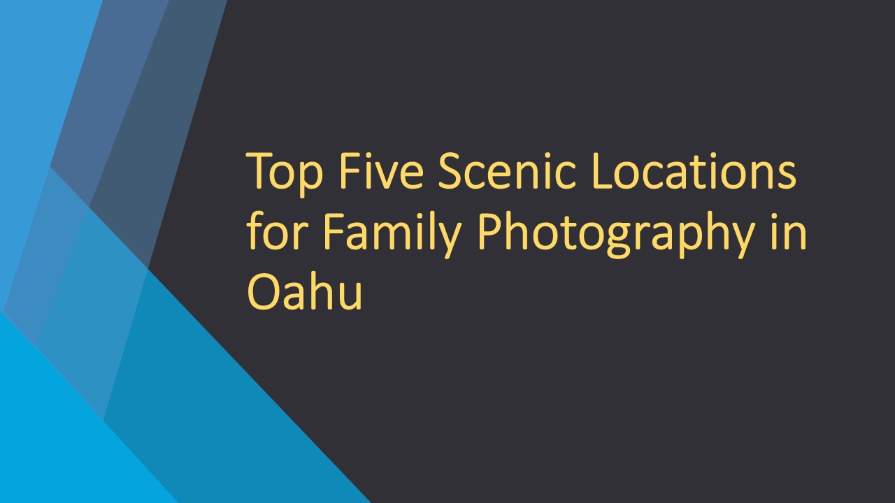Top Five Scenic Locations for Family Photography in Oahu