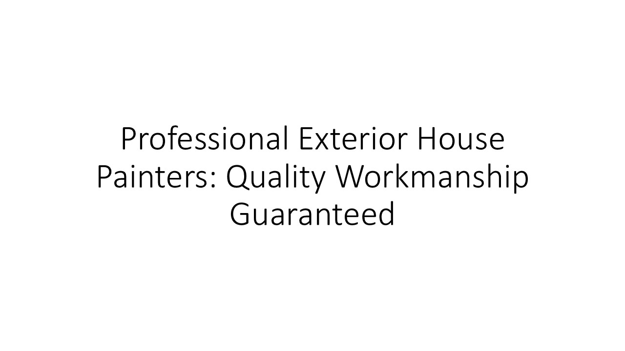 Professional Exterior House Painters: Quality Workmanship Guaranteed