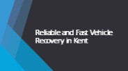 Reliable and Fast Vehicle Recovery in Kent