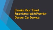 Elevate Your Travel Experience with Premier Denver Car Service