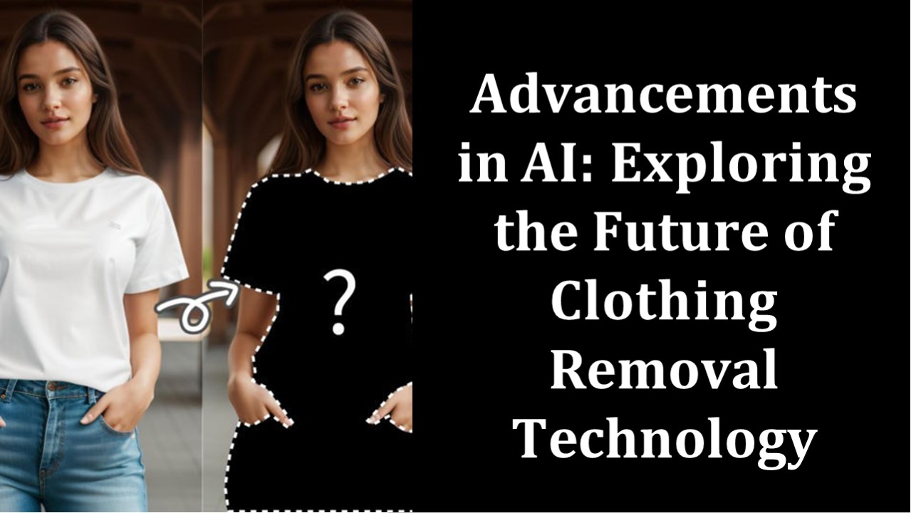 Advancements in AI Exploring the Future of Clothing Removal Technology