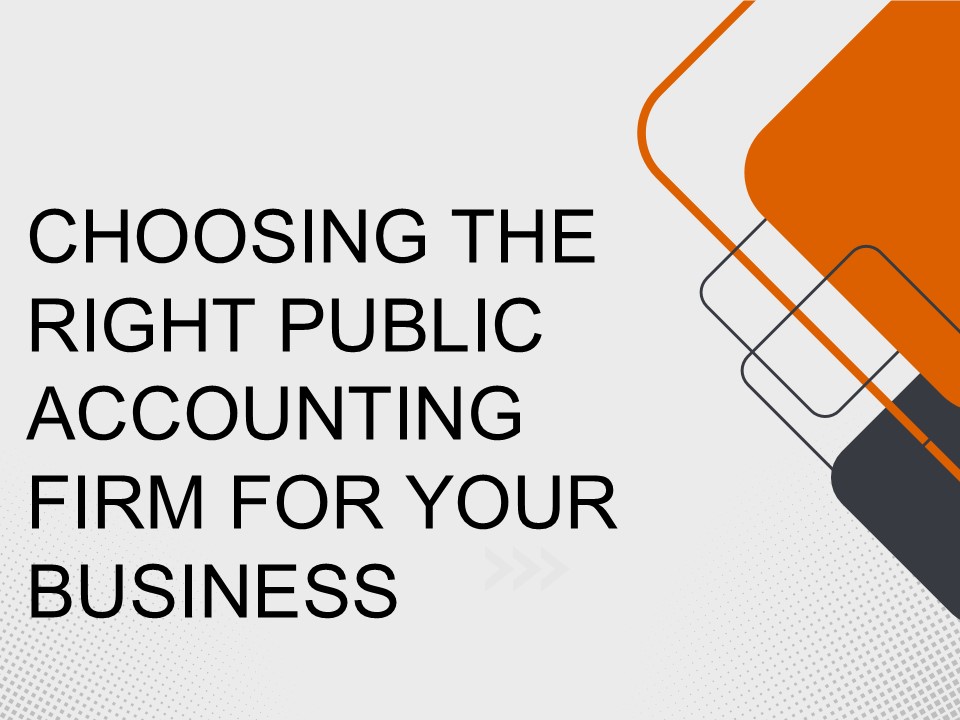 PPT – Choosing The Right Public Accounting Firm For Your Business ...