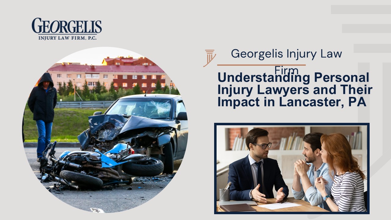 Understanding Personal Injury Lawyers and Their Impact in Lancaster, PA