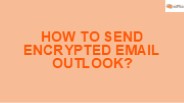 How to Send Encrypted Email Outlook?