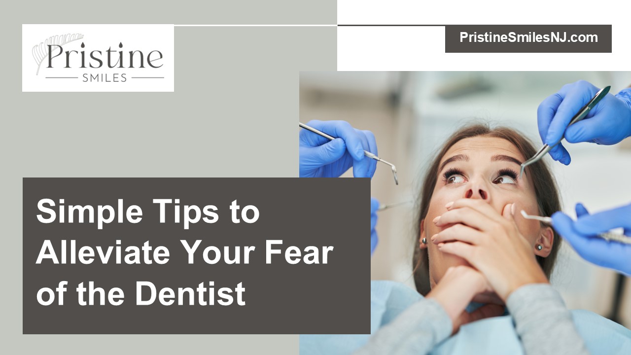 Simple Tips to Alleviate Your Fear of the Dentist