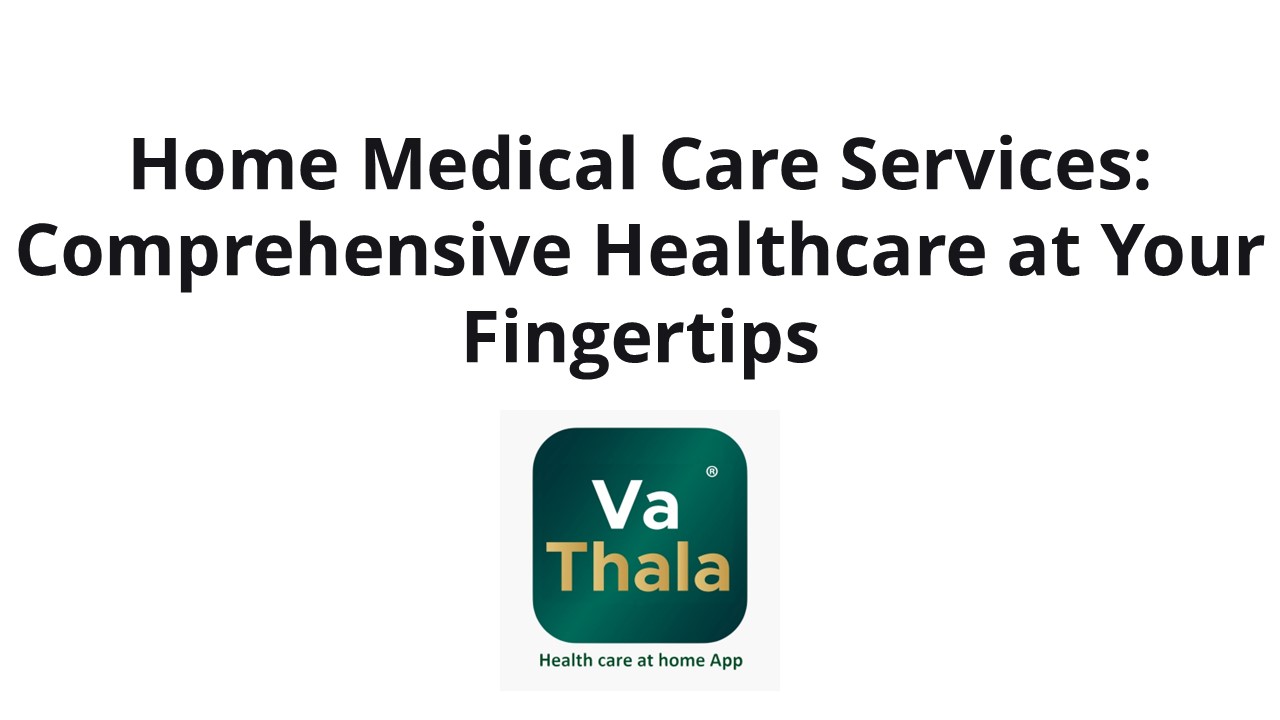 Home Medical Care Services: Comprehensive Healthcare at Your Fingertips