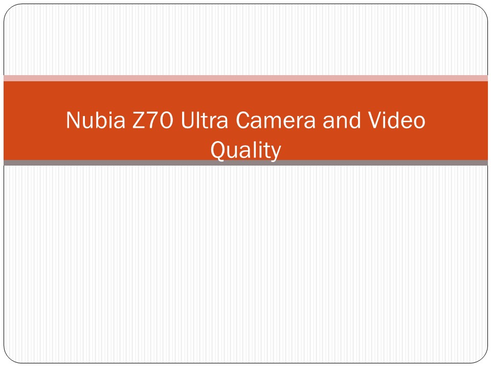 Nubia Z70 Ultra Camera and Video Quality