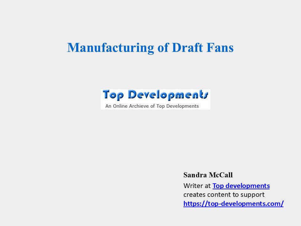 Manufacturing of Draft Fans