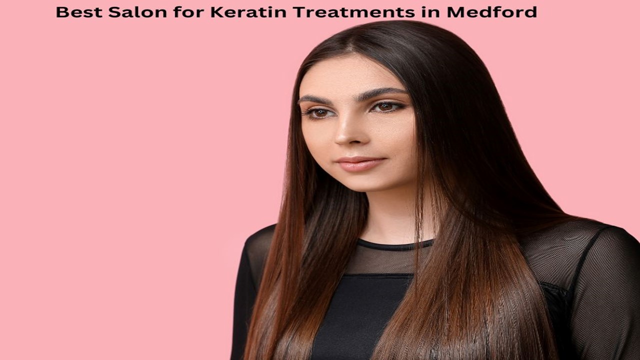 Best Salon for Keratin Treatments in Medford