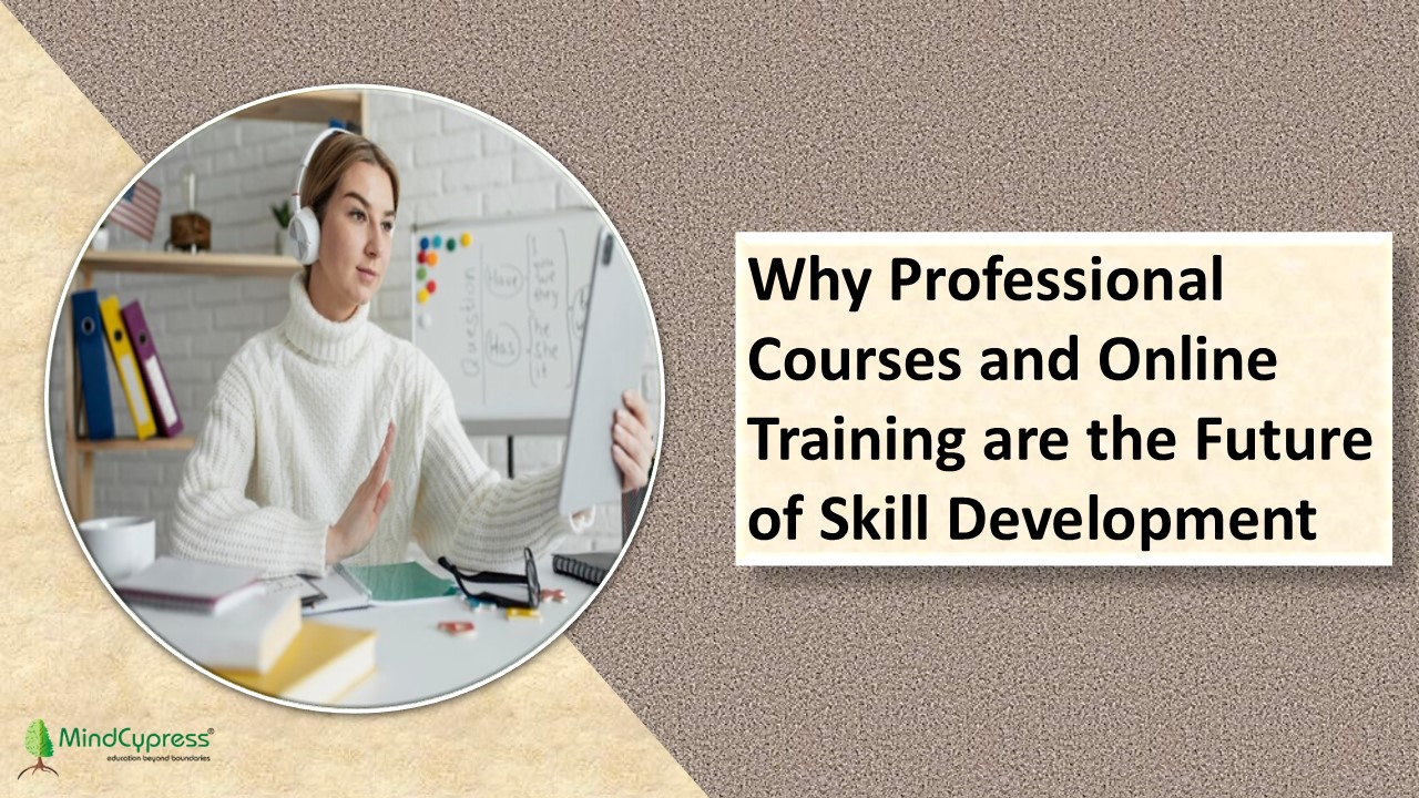 Why Professional Courses and Online Training are the Future of Skill Development