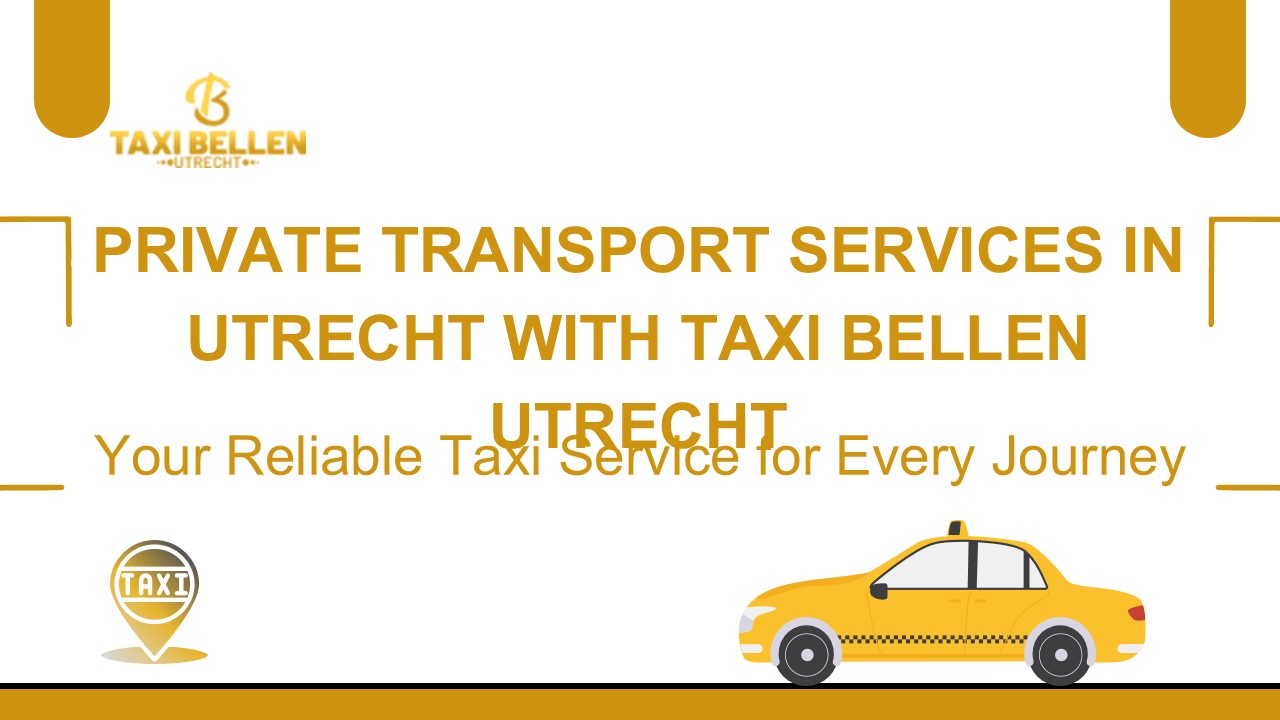 Private Transport Services in Utrecht | Taxi Utrecht
