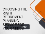 Choosing The Right Retirement Planning Service For Your Needs
