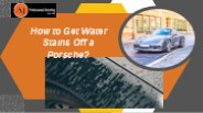 How to Get Water Stains Off a Porsche