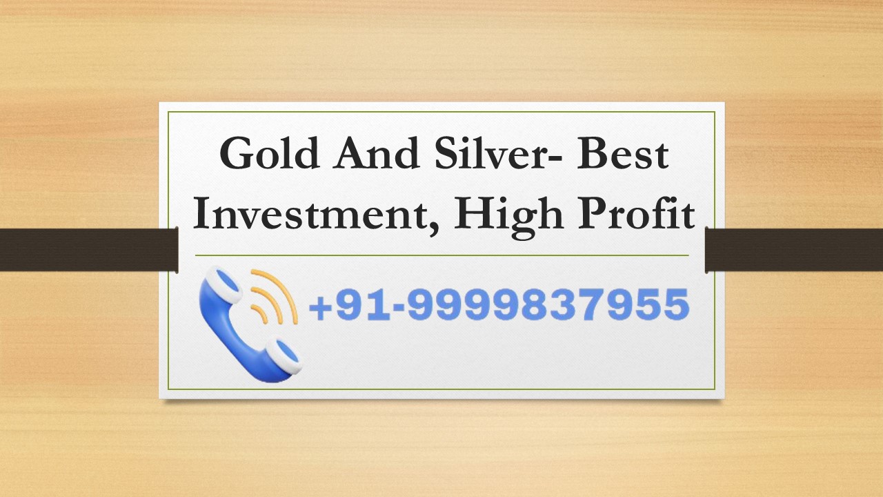 Gold And Silver- Best Investment, High Profit