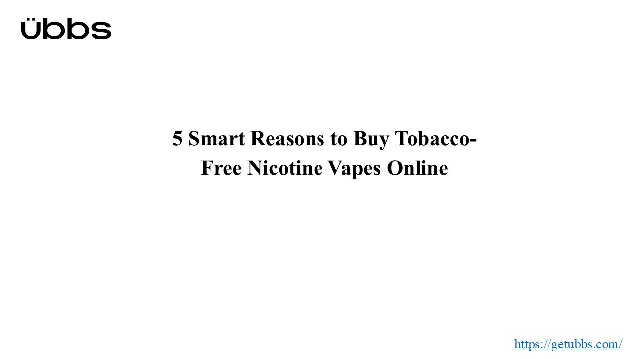 5 Smart Reasons to Buy Tobacco-Free Nicotine Vapes Online