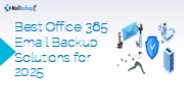 Best Office 365 Mail Backup Tools in 2025