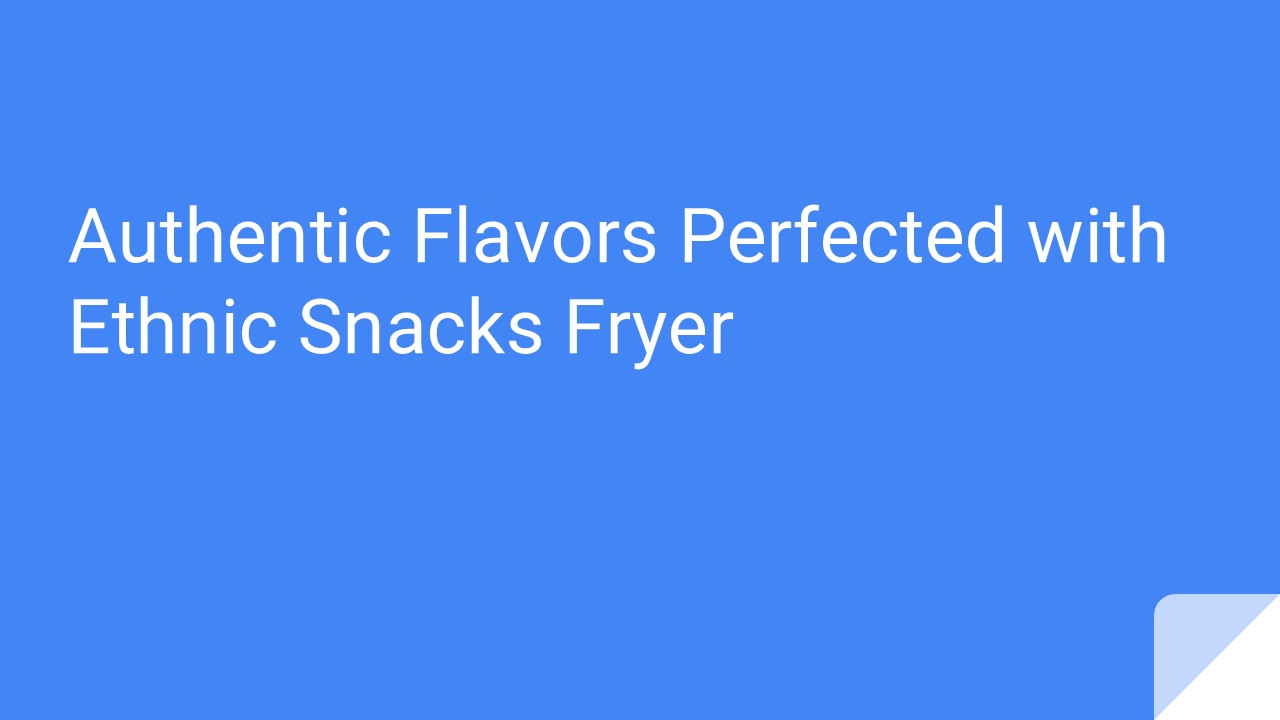 Authentic Flavors Perfected with Ethnic Snacks Fryer