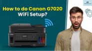 How to do Canon G7020 Printer WiFi Setup?