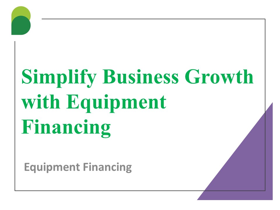Simplify Business Growth with Equipment Financing
