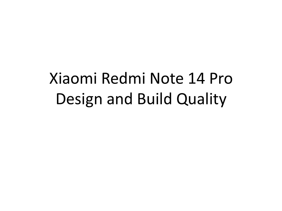 Xiaomi Redmi Note 14 Pro Design and Build Quality