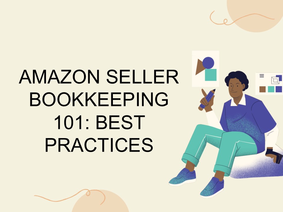 Amazon Seller Bookkeeping 101: Best Practices