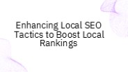 Enhancing Local SEO Tactics to Boost Local Rankings
