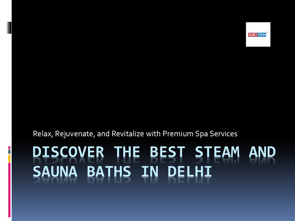 Discover the Best Steam and Sauna Baths in Delhi