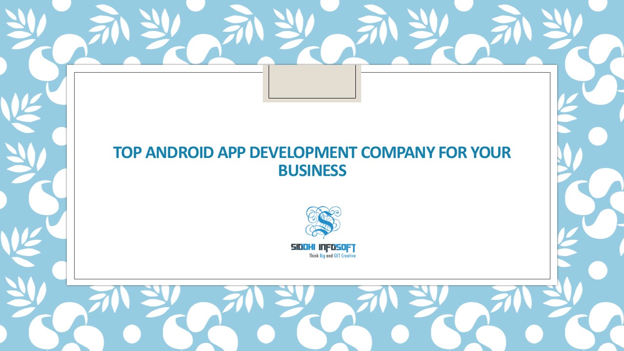 Top Android App Development Company for Your Business