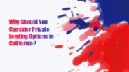 Why Should You Consider Private Lending Options in California?
