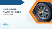 Elevate Your Drive Uno Minda Alloy Wheels