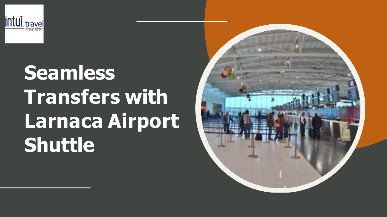 Seamless Transfers with Larnaca Airport Shuttle