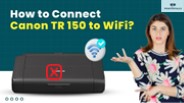 How to Connect Canon TR 150 to WiFi?