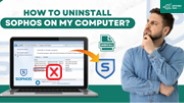 How to Uninstall Sophos on My Computer?