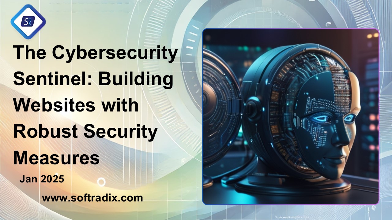 The Cybersecurity Sentinel: Building Websites with Robust Security Measures
