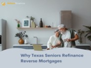 Why Texas Seniors Refinance Reverse Mortgages?